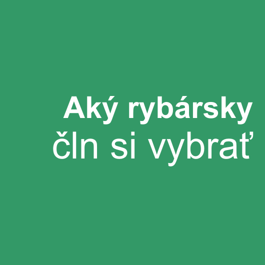 aký rybársky čln si vybrať