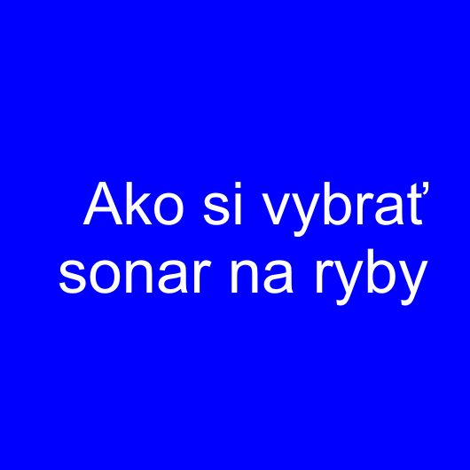 Ako si vybrať sonar na ryby